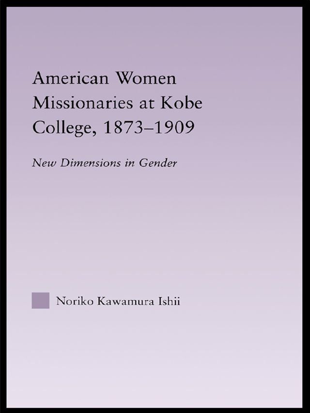  American Women Missionaries at Kobe College, 1873-1909(Kobo/電子書)