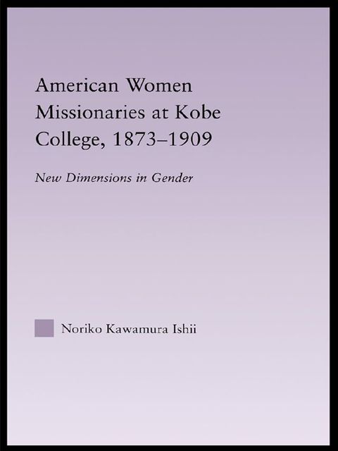 American Women Missionaries at Kobe College, 1873-1909(Kobo/電子書)