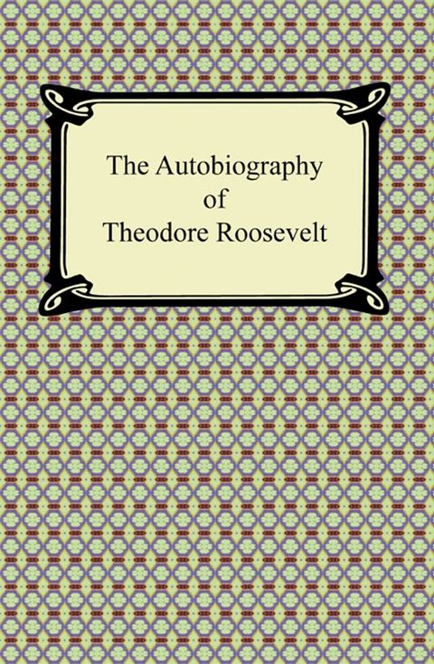 The Autobiography of Theodore Roosevelt(Kobo/電子書)