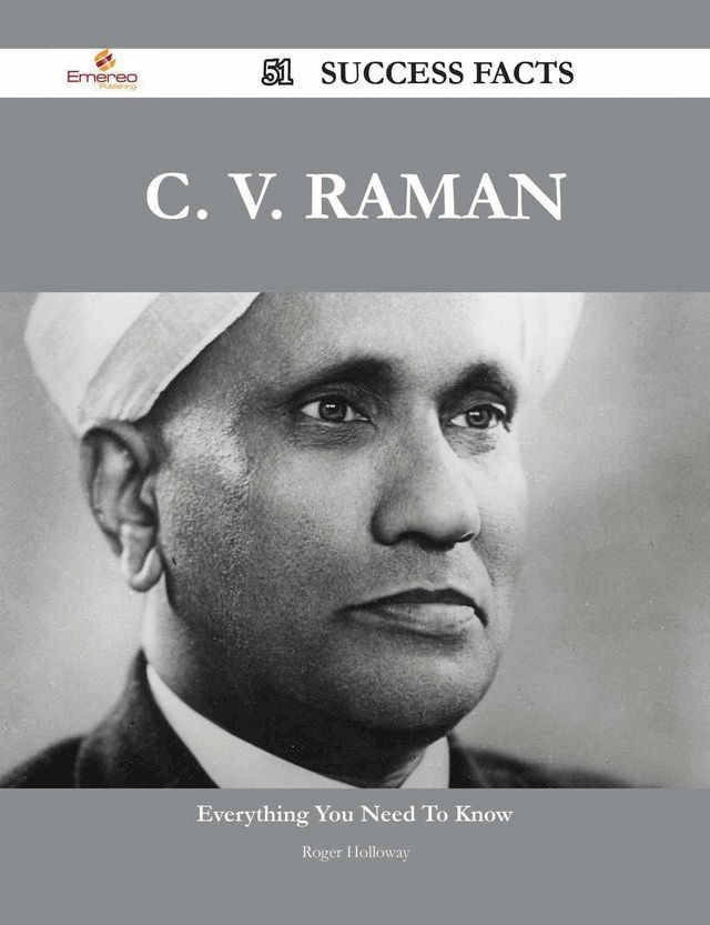  C. V. Raman 51 Success Facts - Everything you need to know about C. V. Raman(Kobo/電子書)