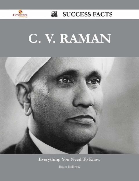 C. V. Raman 51 Success Facts - Everything you need to know about C. V. Raman(Kobo/電子書)