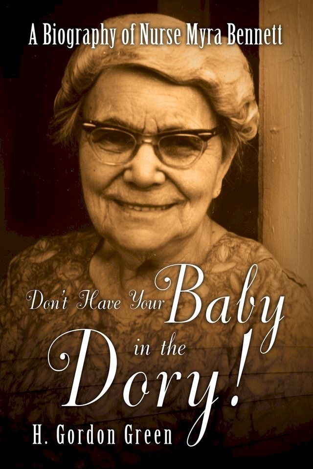  Don't Have Your Baby in the Dory!: A Biography of Nurse Myra Bennett(Kobo/電子書)