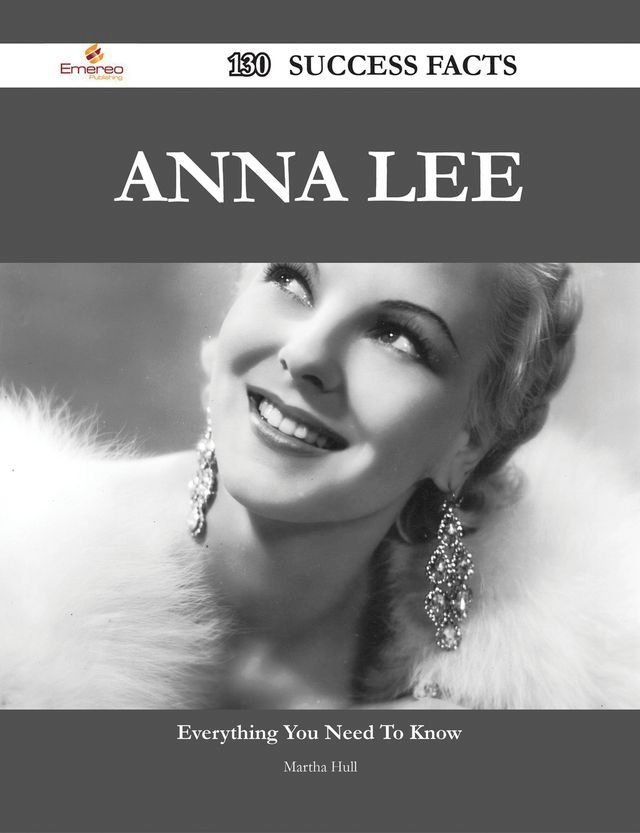  Anna Lee 130 Success Facts - Everything you need to know about Anna Lee(Kobo/電子書)