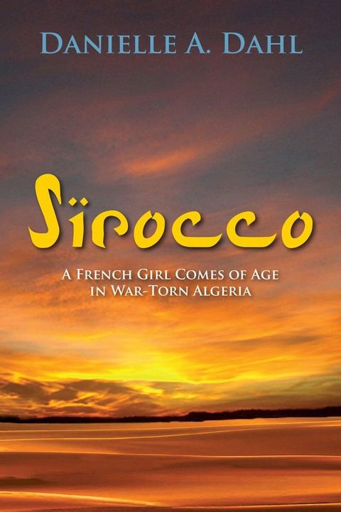 Sirocco: A French Girl Comes of Age in War-Torn Algeria(Kobo/電子書)