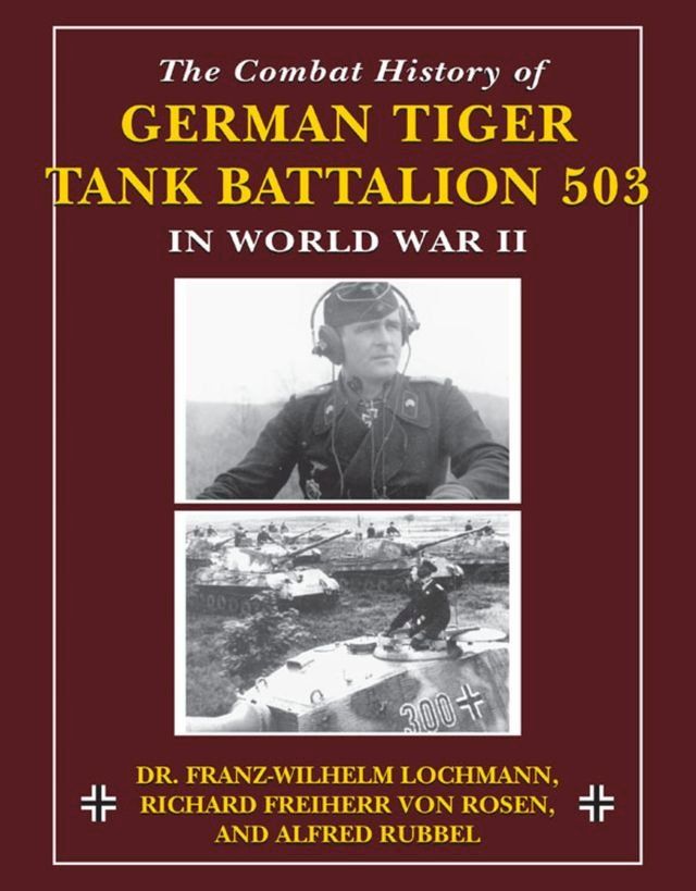  The Combat History of German Tiger Tank Battalion 503 in World War II(Kobo/電子書)