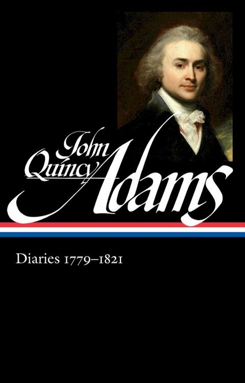 John Quincy Adams: Diaries Vol. 1 1779-1821 (LOA #293)(Kobo/電子書)