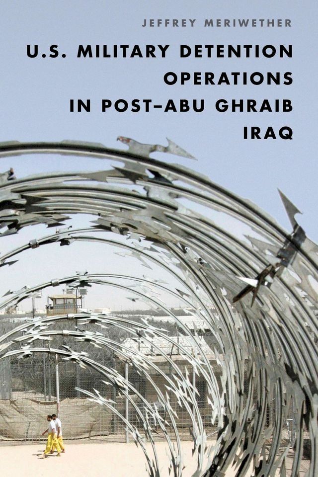  U.S. Military Detention Operations in Post–Abu Ghraib Iraq(Kobo/電子書)