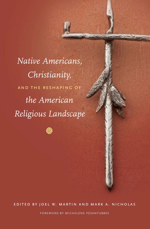  Native Americans, Christianity, and the Reshaping of the American Religious Landscape(Kobo/電子書)