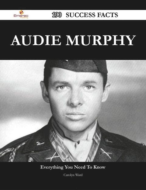 Audie Murphy 190 Success Facts - Everything you need to know about Audie Murphy(Kobo/電子書)