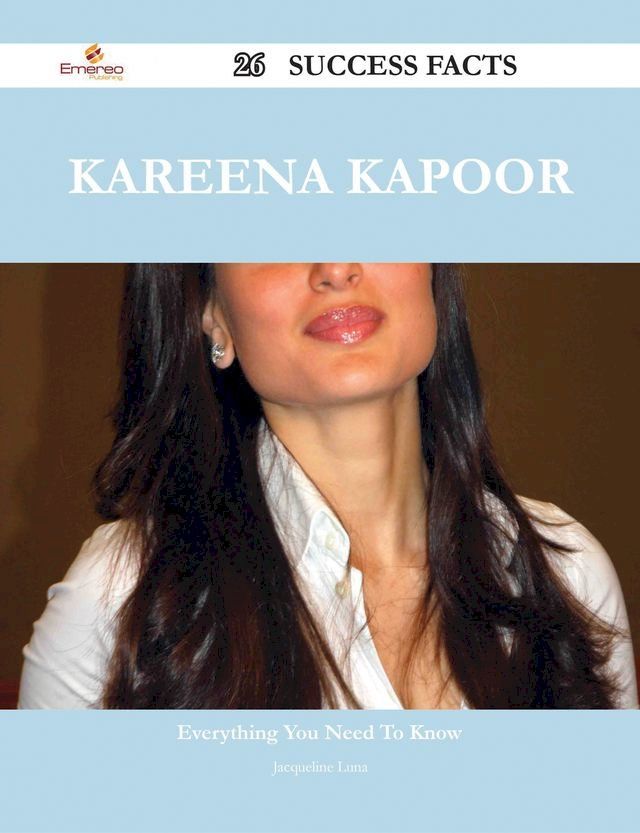  Kareena Kapoor 26 Success Facts - Everything you need to know about Kareena Kapoor(Kobo/電子書)