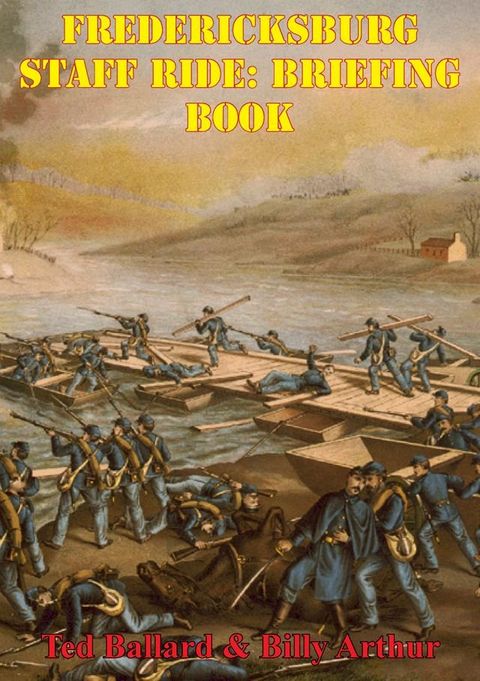 Fredericksburg Staff Ride: Briefing Book [Illustrated Edition](Kobo/電子書)