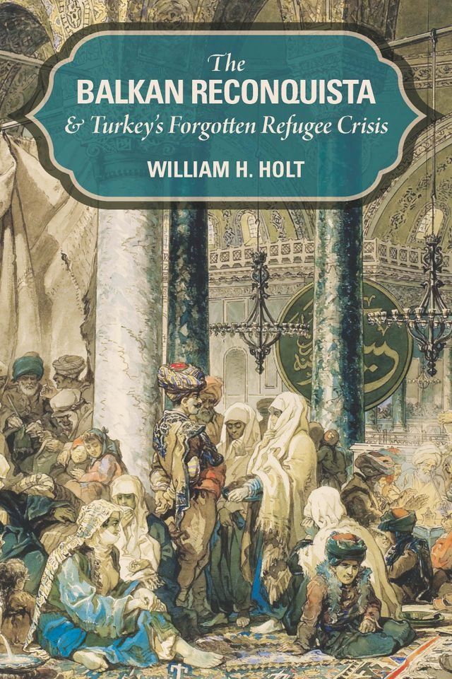  The Balkan Reconquista and Turkey's Forgotten Refugee Crisis(Kobo/電子書)