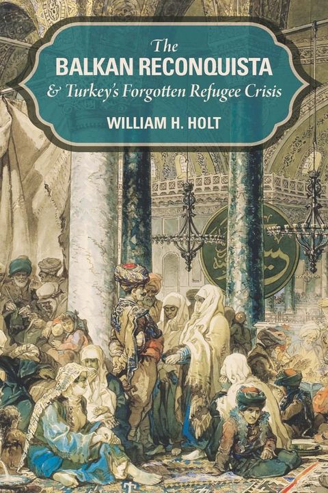 The Balkan Reconquista and Turkey's Forgotten Refugee Crisis(Kobo/電子書)