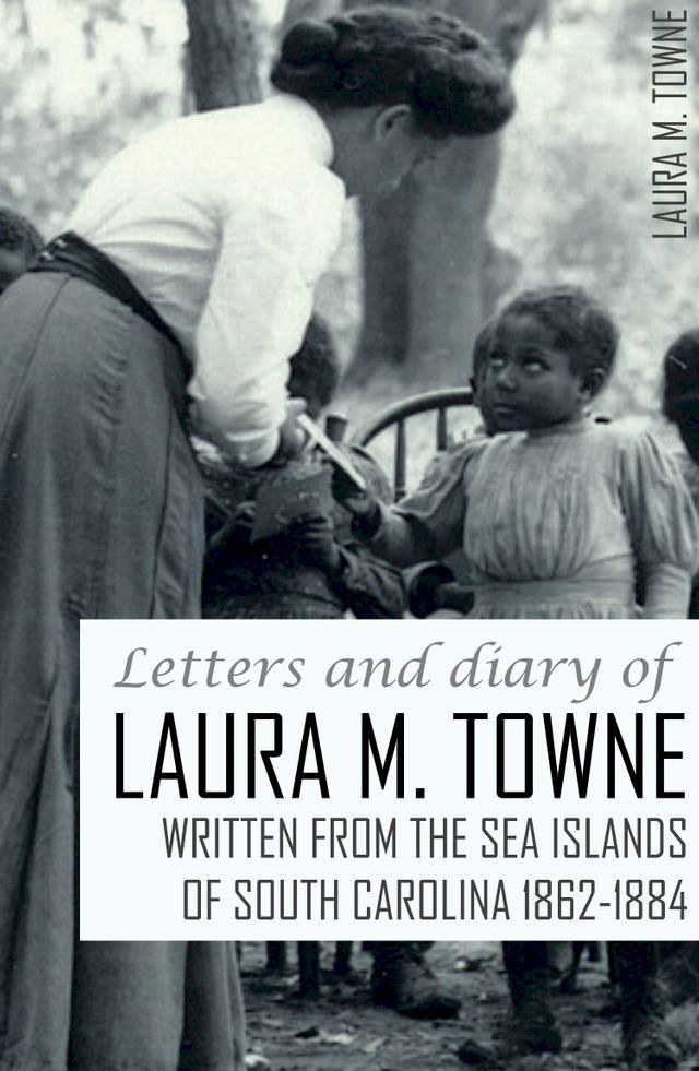  Letters and Diary of Laura M. Towne: 1862-1884(Kobo/電子書)