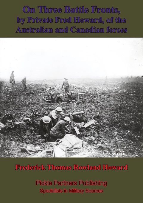 On Three Battle Fronts, By Private Fred Howard, Of The Australian And Canadian Forces(Kobo/電子書)