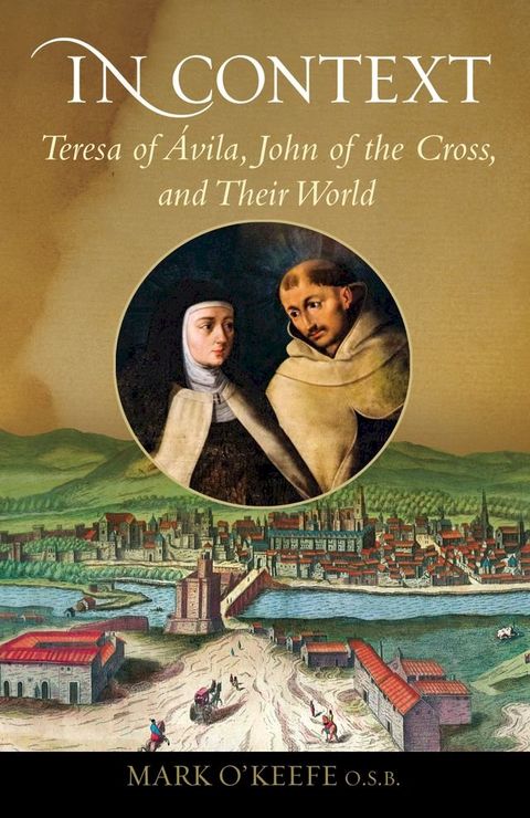 In Context: Teresa of Ávila, John of the Cross, and Their World(Kobo/電子書)