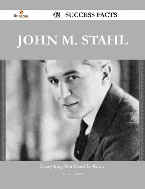 John M. Stahl 43 Success Facts - Everything you need to know about John M. Stahl(Kobo/電子書)