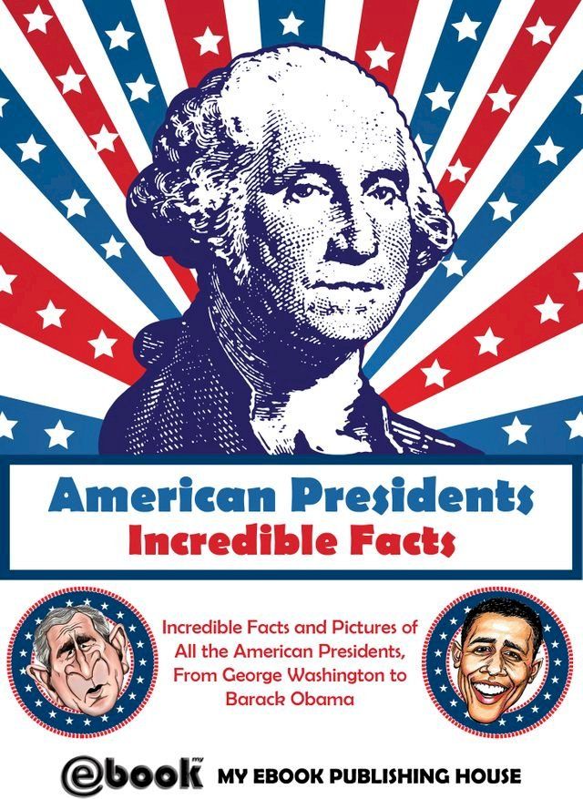  American Presidents: Incredible Facts(Kobo/電子書)