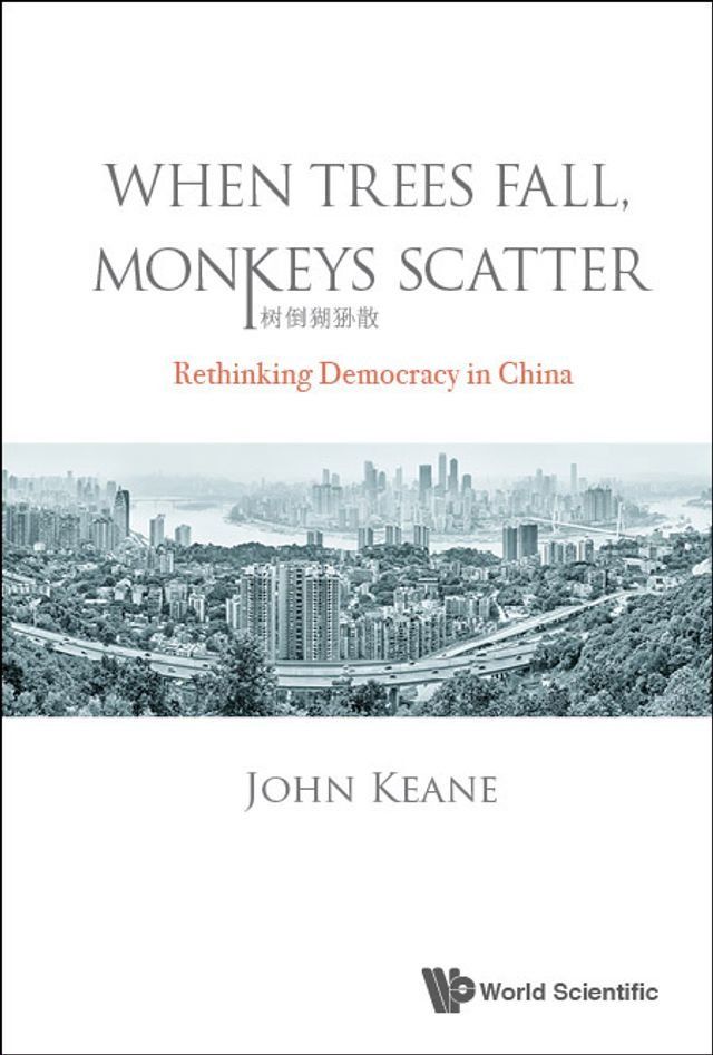  When Trees Fall, Monkeys Scatter: Rethinking Democracy In China(Kobo/電子書)