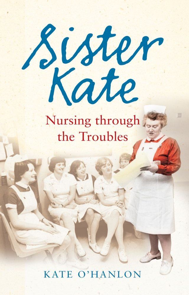  Sister Kate: Nursing through the Troubles(Kobo/電子書)