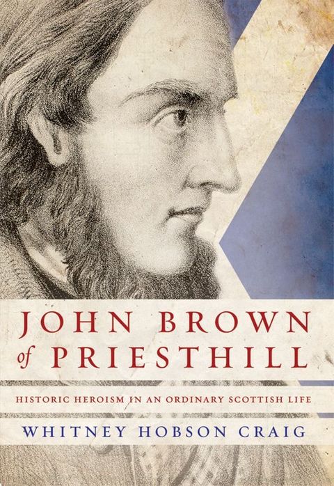 John Brown of Priesthill: Historic Heroism in an Ordinary Scottish Life(Kobo/電子書)