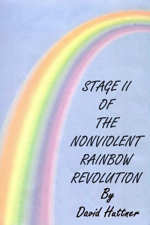 Stage II of the Nonviolent Rainbow Revolution(Kobo/電子書)