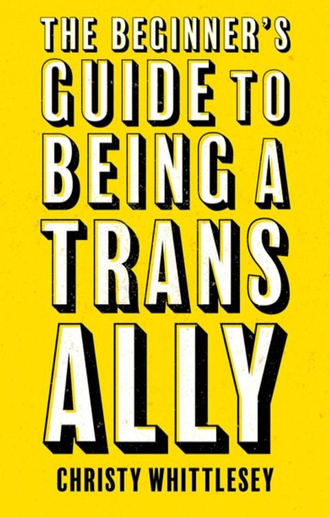 The Beginner's Guide to Being A Trans Ally(Kobo/電子書)