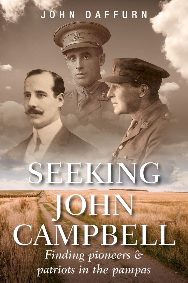  Seeking John Campbell: Finding Pioneers and Patriots in the Pampas(Kobo/電子書)