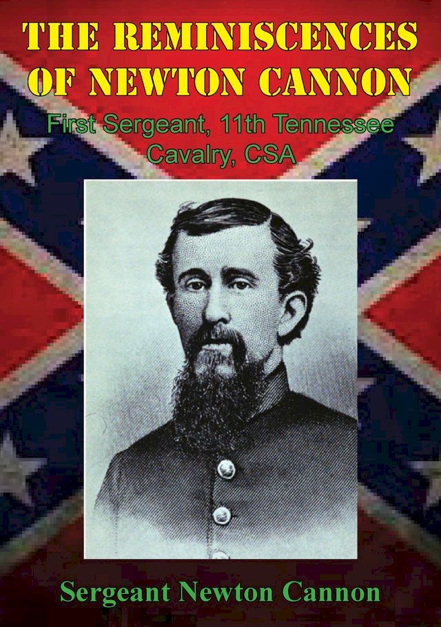  The Reminiscences Of Newton Cannon, First Sergeant, 11th Tennessee Cavalry, CSA(Kobo/電子書)