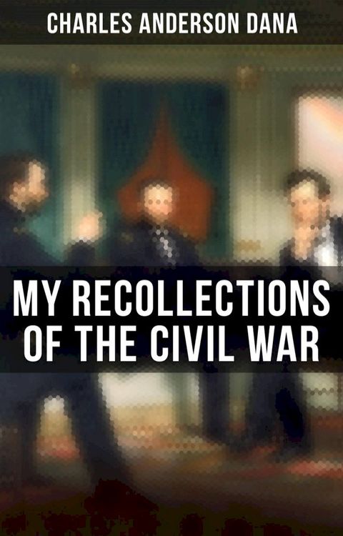 My Recollections of the Civil War(Kobo/電子書)