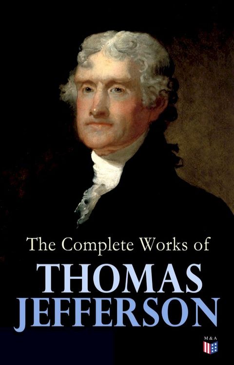 The Complete Works of Thomas Jefferson(Kobo/電子書)