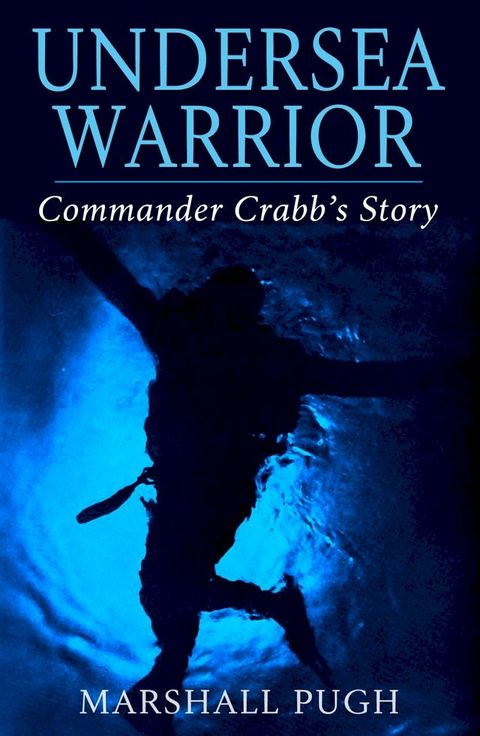 Undersea Warrior Commander Crabb's Story(Kobo/電子書)