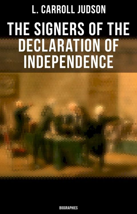 The Signers of the Declaration of Independence: Biographies(Kobo/電子書)