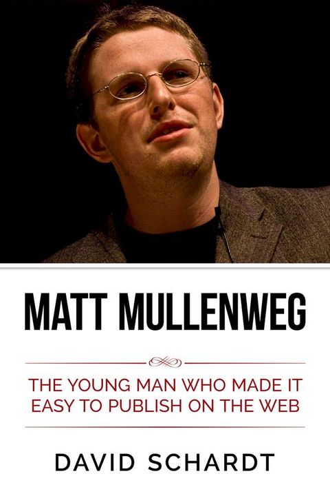 Matt Mullenweg: The Young Man Who Made It Easy to Publish on the Web(Kobo/電子書)