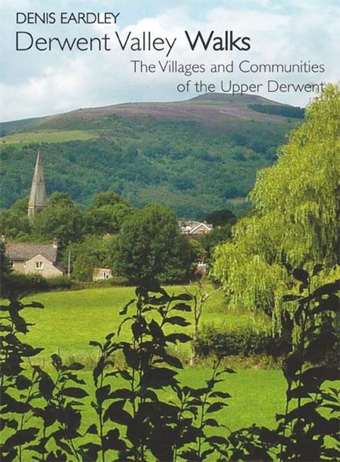 Derwent Valley Walks: The Villages and Communities of the Upper Derwent(Kobo/電子書)