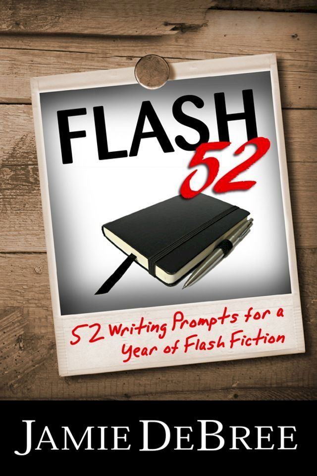  Flash 52: 52 Writing Prompts for a Year of Flash Fiction(Kobo/電子書)