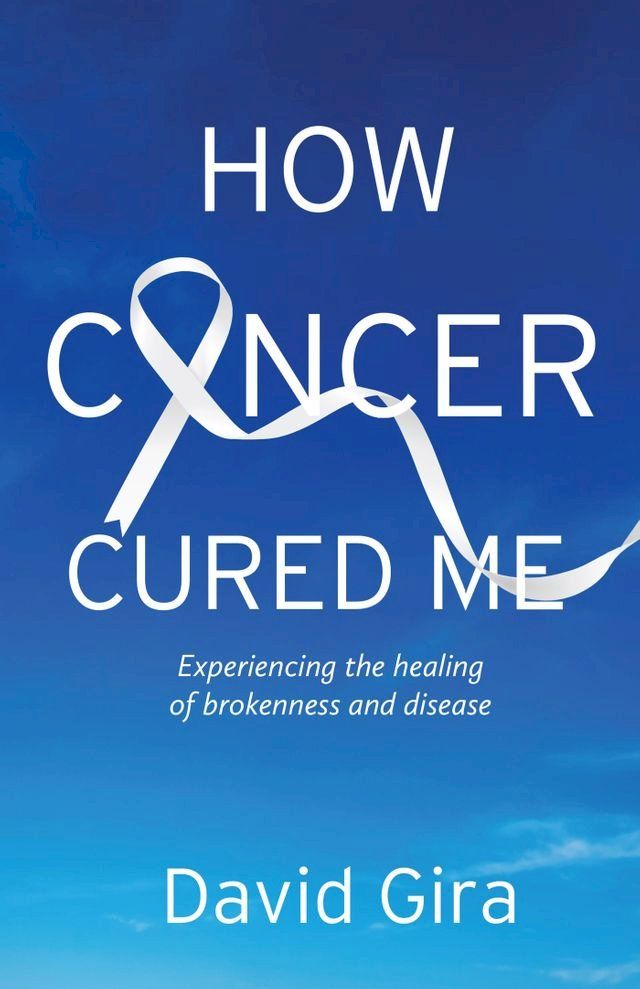  How Cancer Cured Me(Kobo/電子書)