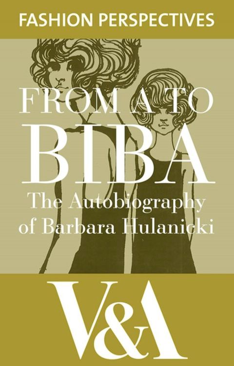 FROM A TO BIBA: The Autobiography of Barbara Hulanicki(Kobo/電子書)