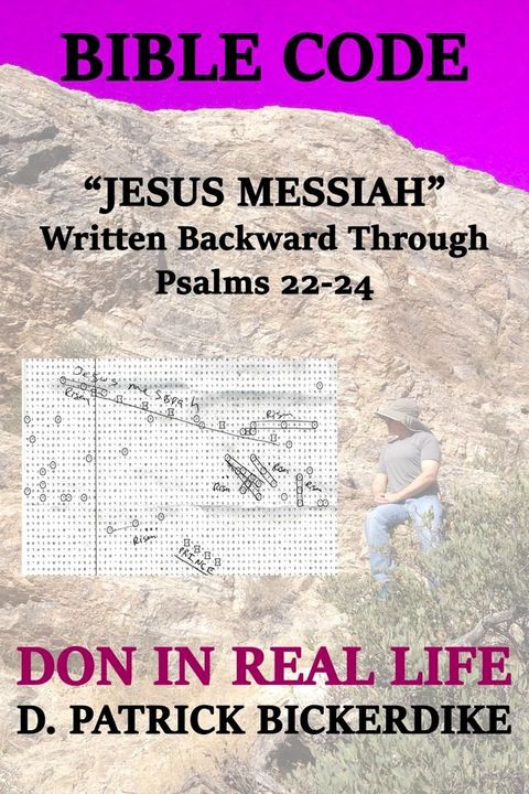 Bible Code "Jesus Messiah" Written Backward Through Psalms 22-24: Don in Real Life Book 5(Kobo/電子書)