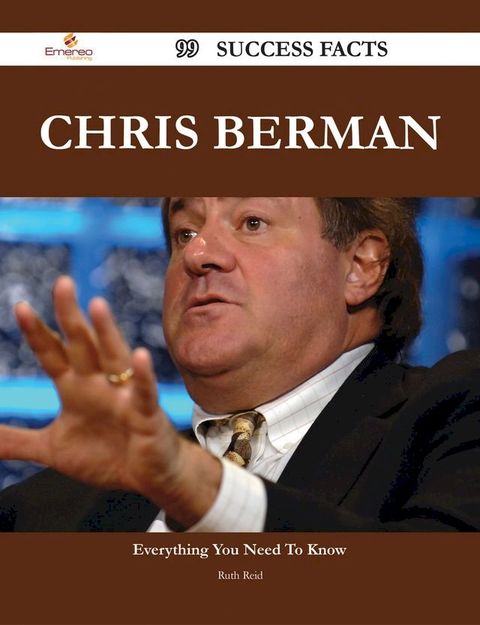 Chris Berman 99 Success Facts - Everything you need to know about Chris Berman(Kobo/電子書)