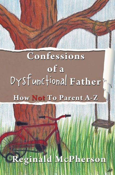 Confessions of a Dysfunctional Father: How Not To Parent A-Z(Kobo/電子書)