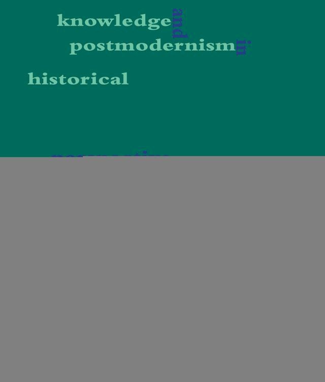  Knowledge and Postmodernism in Historical Perspective(Kobo/電子書)