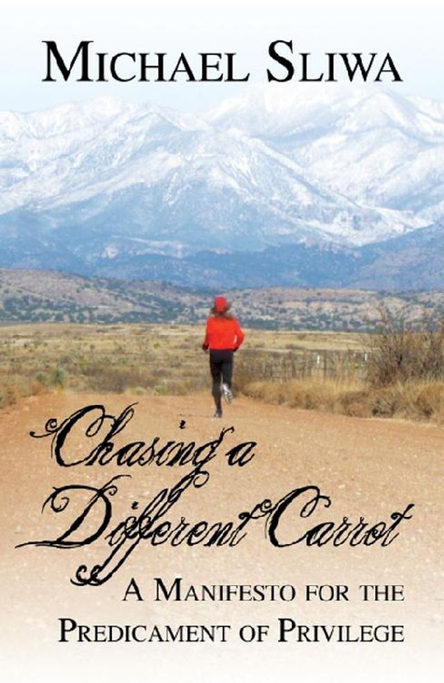  Chasing a Different Carrot: A Manifesto for the Predicament of Privilege(Kobo/電子書)