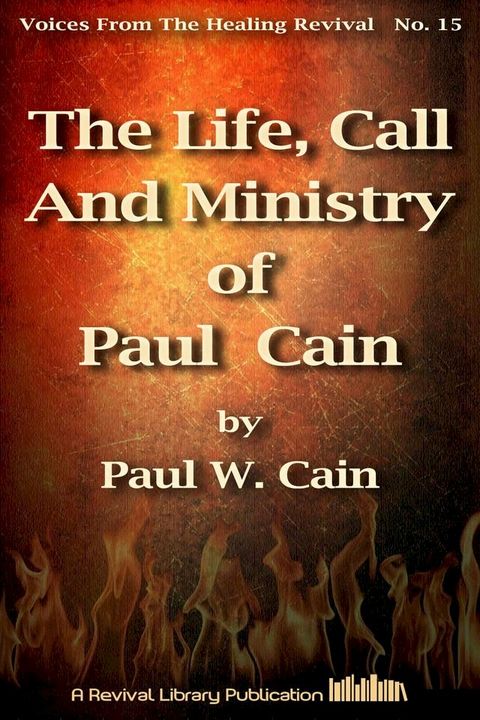 The Life, Call And Ministry of Paul Cain(Kobo/電子書)