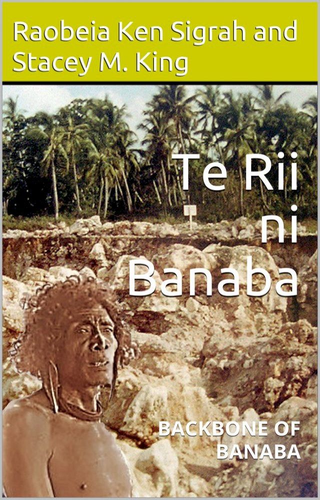  Te Rii Ni Banaba: Backbone of Banaba(Kobo/電子書)