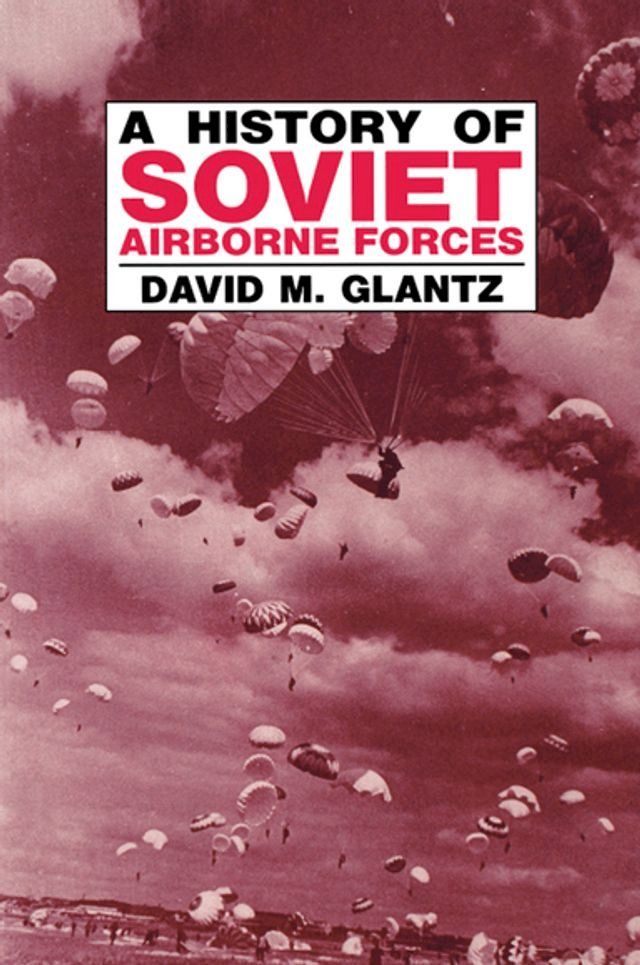  A History of Soviet Airborne Forces(Kobo/電子書)