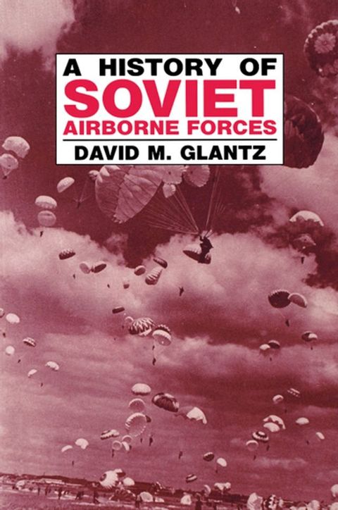 A History of Soviet Airborne Forces(Kobo/電子書)