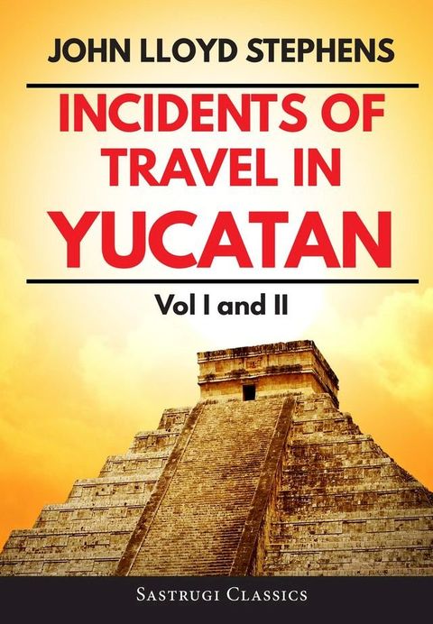 Incidents of Travel in Yucatan Volumes 1 and 2 (Annotated, Illustrated)(Kobo/電子書)