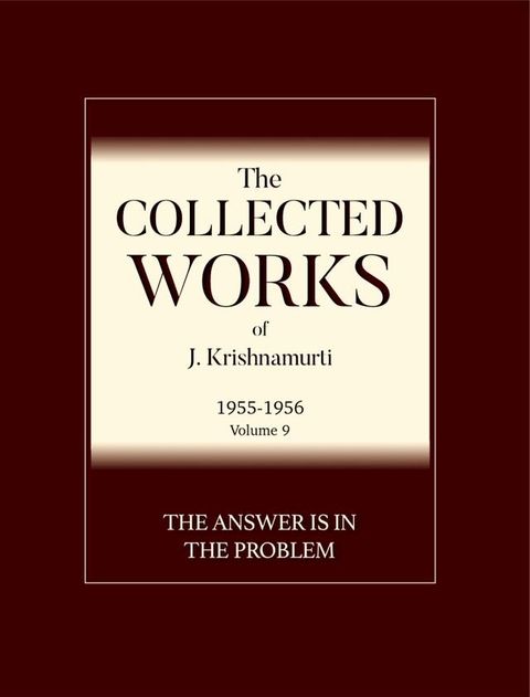 The Answer Is in the Problem: The Collected Works of J. Krishnamurti - Volume 9 1955-1956(Kobo/電子書)