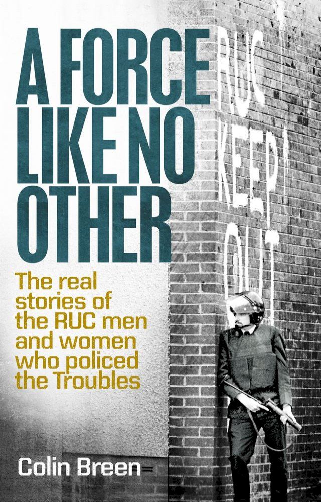  A Force Like No Other: The real stories of the RUC men and women who policed the Troubles(Kobo/電子書)